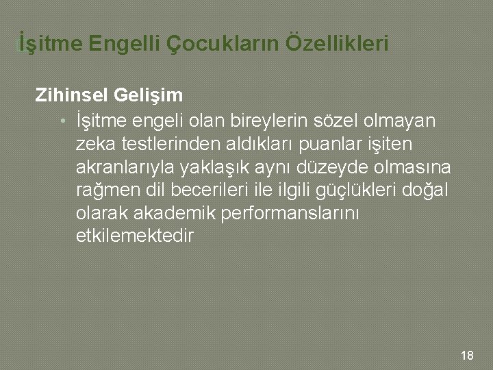 � İşitme Engelli Çocukların Özellikleri Zihinsel Gelişim • İşitme engeli olan bireylerin sözel olmayan