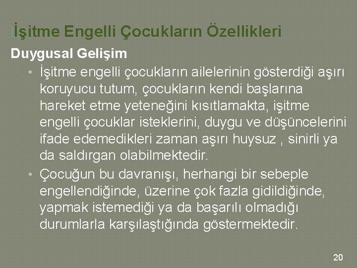 � İşitme Engelli Çocukların Özellikleri Duygusal Gelişim • İşitme engelli çocukların ailelerinin gösterdiği aşırı