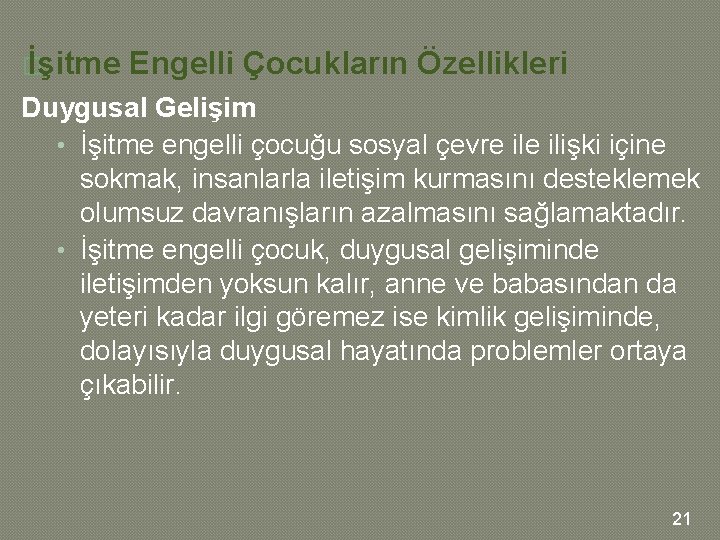 � İşitme Engelli Çocukların Özellikleri Duygusal Gelişim • İşitme engelli çocuğu sosyal çevre ilişki