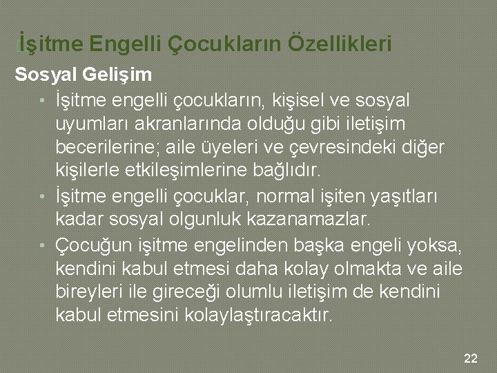 � İşitme Engelli Çocukların Özellikleri Sosyal Gelişim • İşitme engelli çocukların, kişisel ve sosyal