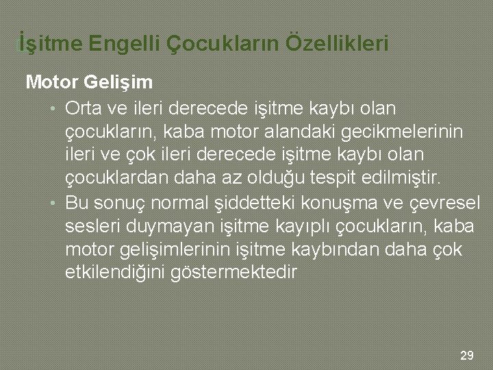� İşitme Engelli Çocukların Özellikleri Motor Gelişim • Orta ve ileri derecede işitme kaybı � İşitme Engelli Çocukların Özellikleri Motor Gelişim • Orta ve ileri derecede işitme kaybı