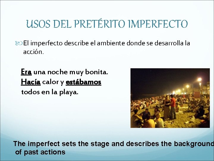 USOS DEL PRETÉRITO IMPERFECTO El imperfecto describe el ambiente donde se desarrolla la acción.