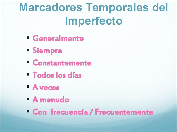 Marcadores Temporales del Imperfecto Generalmente Siempre Constantemente Todos los días A veces A menudo