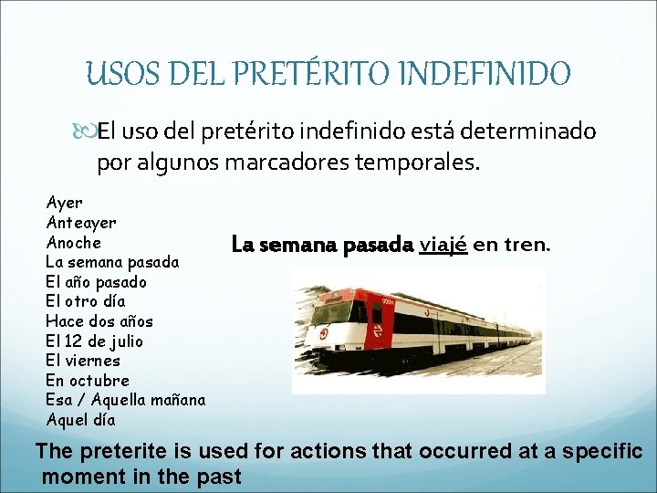 USOS DEL PRETÉRITO INDEFINIDO El uso del pretérito indefinido está determinado por algunos marcadores