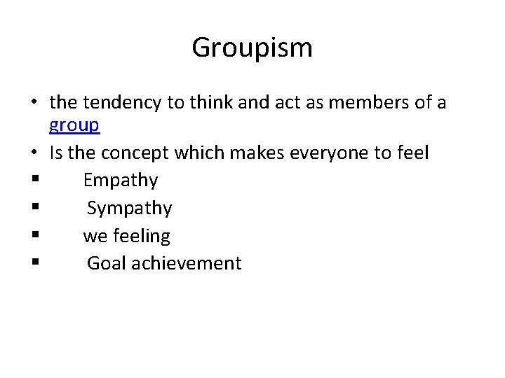 Groupism • the tendency to think and act as members of a group •