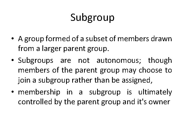 Subgroup • A group formed of a subset of members drawn from a larger