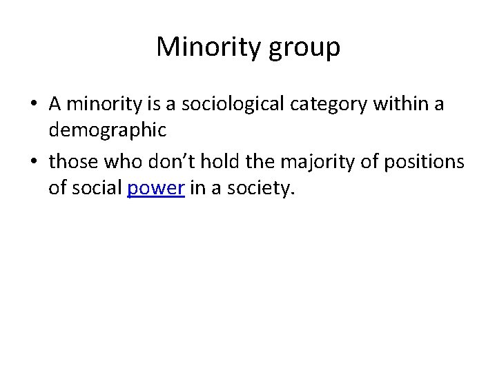 Minority group • A minority is a sociological category within a demographic • those