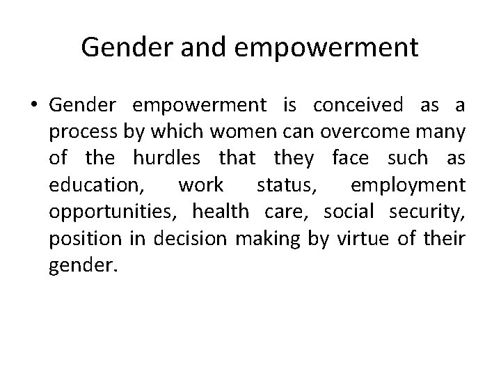 Gender and empowerment • Gender empowerment is conceived as a process by which women