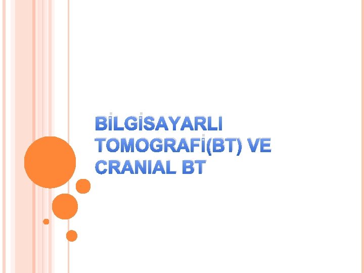 BİLGİSAYARLI TOMOGRAFİ(BT) VE CRANIAL BT 