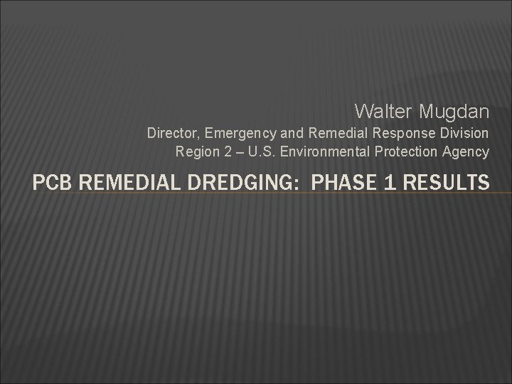 Walter Mugdan Director, Emergency and Remedial Response Division Region 2 – U. S. Environmental