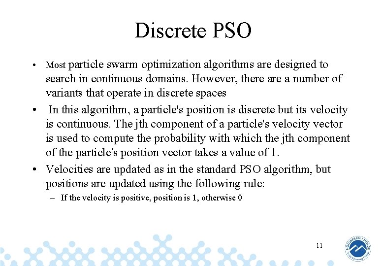 Discrete PSO • Most particle swarm optimization algorithms are designed to search in continuous