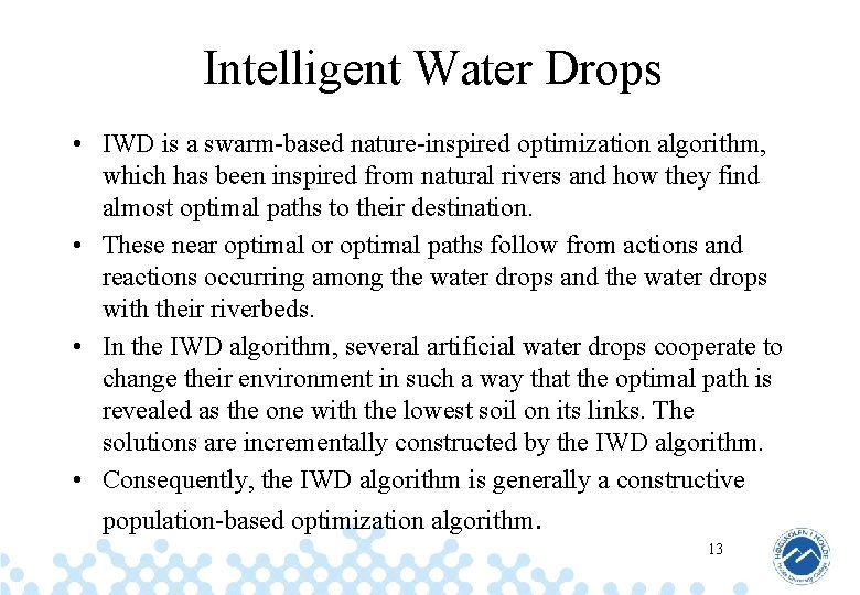 Intelligent Water Drops • IWD is a swarm-based nature-inspired optimization algorithm, which has been