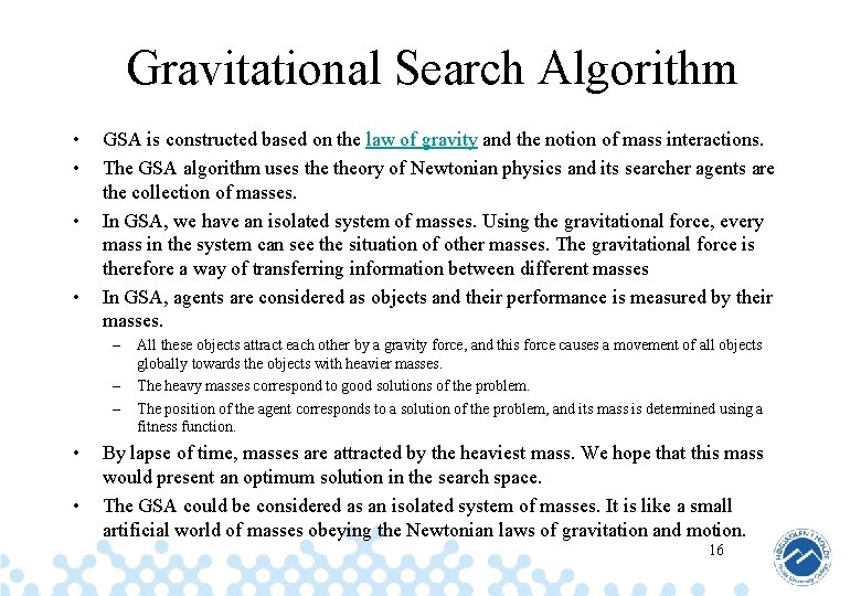 Gravitational Search Algorithm • • GSA is constructed based on the law of gravity