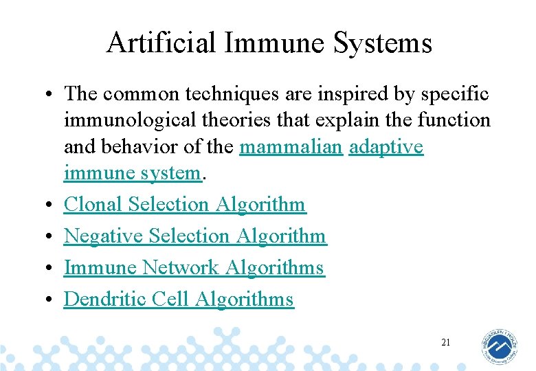 Artificial Immune Systems • The common techniques are inspired by specific immunological theories that