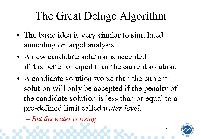 The Great Deluge Algorithm • The basic idea is very similar to simulated annealing