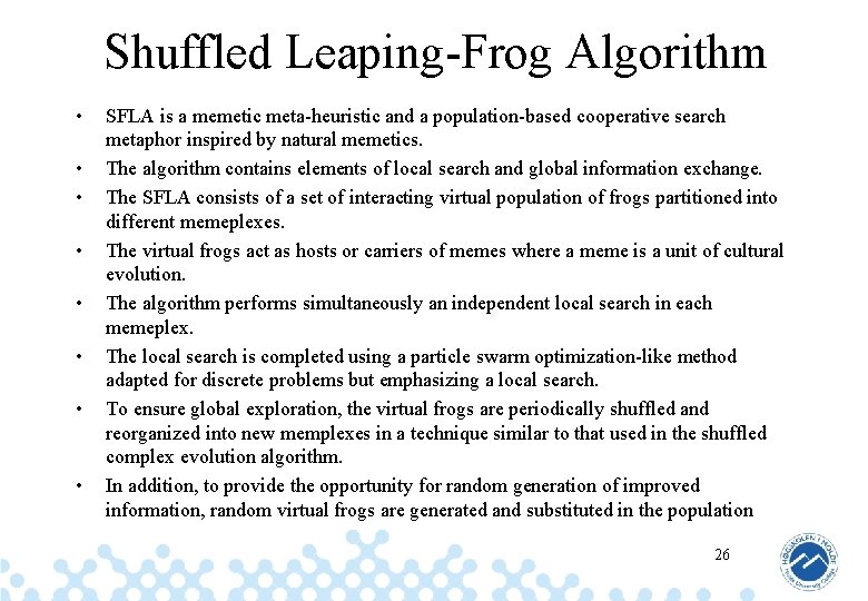 Shuffled Leaping-Frog Algorithm • • SFLA is a memetic meta-heuristic and a population-based cooperative