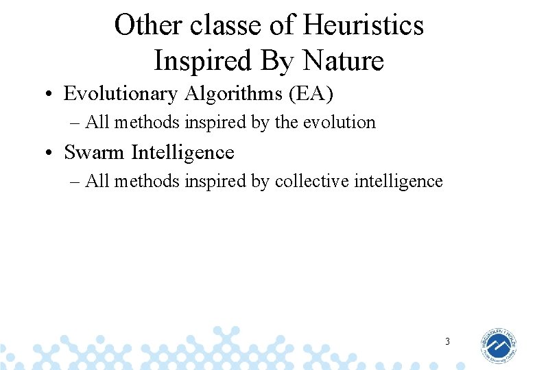 Other classe of Heuristics Inspired By Nature • Evolutionary Algorithms (EA) – All methods