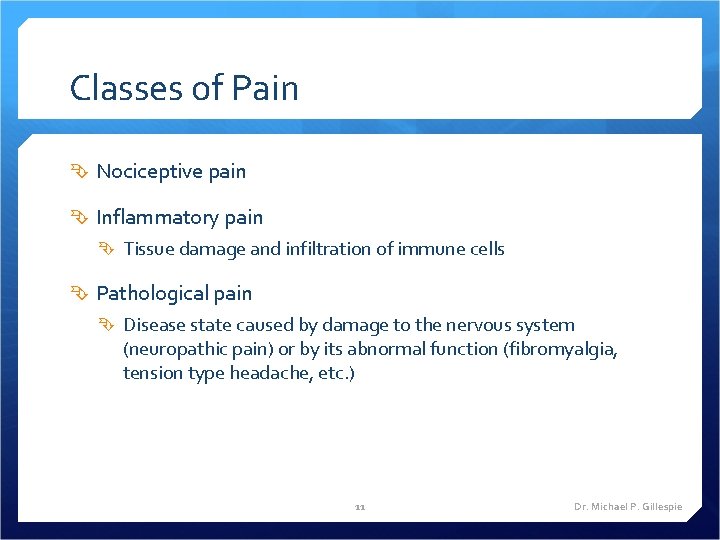 Classes of Pain Nociceptive pain Inflammatory pain Tissue damage and infiltration of immune cells
