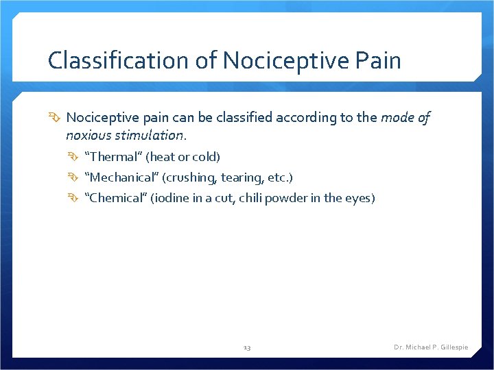 Classification of Nociceptive Pain Nociceptive pain can be classified according to the mode of