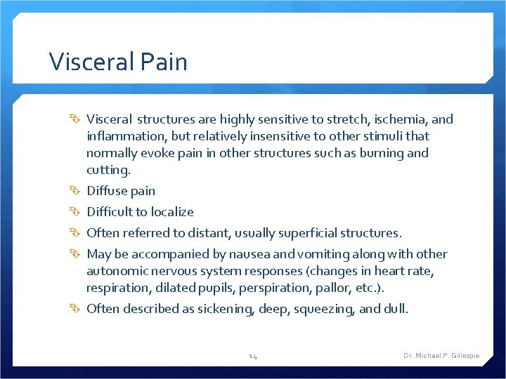 Visceral Pain Visceral structures are highly sensitive to stretch, ischemia, and inflammation, but relatively