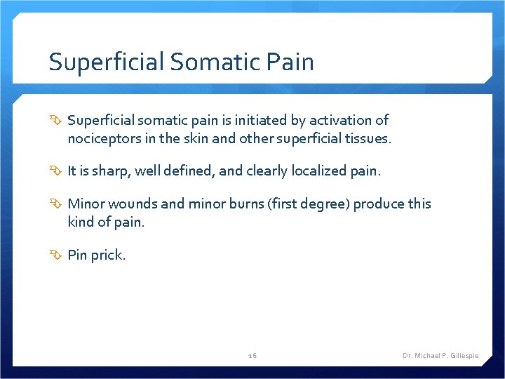 Superficial Somatic Pain Superficial somatic pain is initiated by activation of nociceptors in the