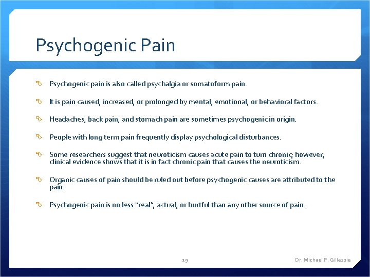 Psychogenic Pain Psychogenic pain is also called psychalgia or somatoform pain. It is pain