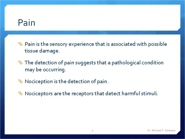 Pain is the sensory experience that is associated with possible tissue damage. The detection