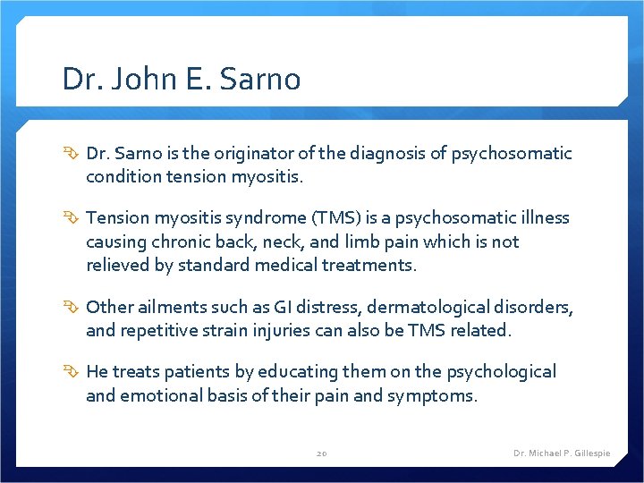 Dr. John E. Sarno Dr. Sarno is the originator of the diagnosis of psychosomatic