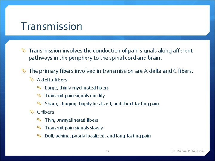 Transmission involves the conduction of pain signals along afferent pathways in the periphery to