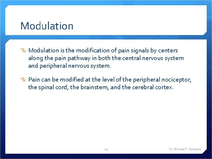 Modulation is the modification of pain signals by centers along the pain pathway in
