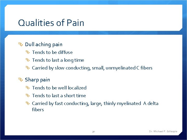 Qualities of Pain Dull aching pain Tends to be diffuse Tends to last a