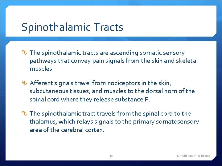 Spinothalamic Tracts The spinothalamic tracts are ascending somatic sensory pathways that convey pain signals