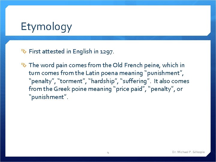 Etymology First attested in English in 1297. The word pain comes from the Old