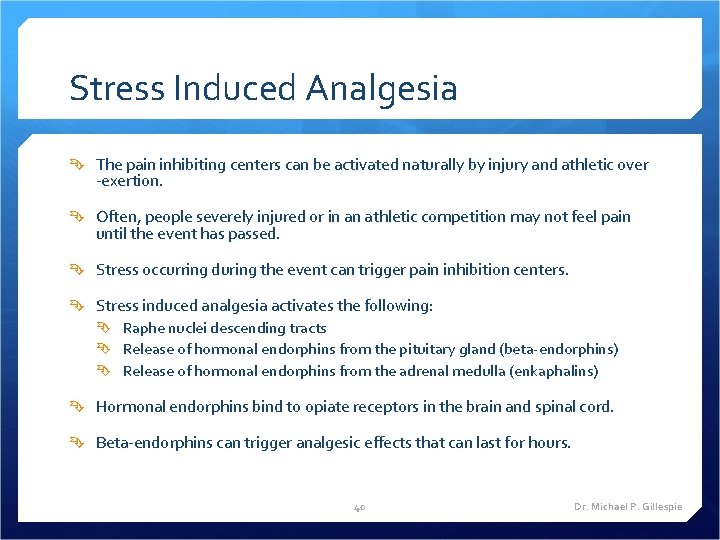 Stress Induced Analgesia The pain inhibiting centers can be activated naturally by injury and