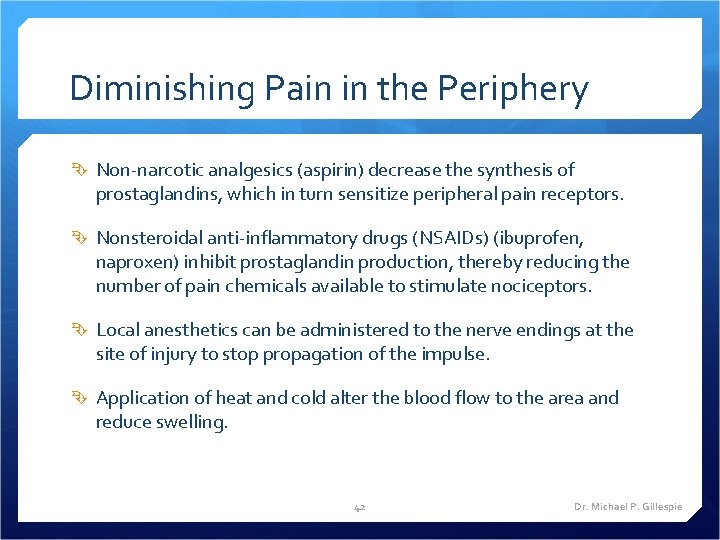 Diminishing Pain in the Periphery Non-narcotic analgesics (aspirin) decrease the synthesis of prostaglandins, which