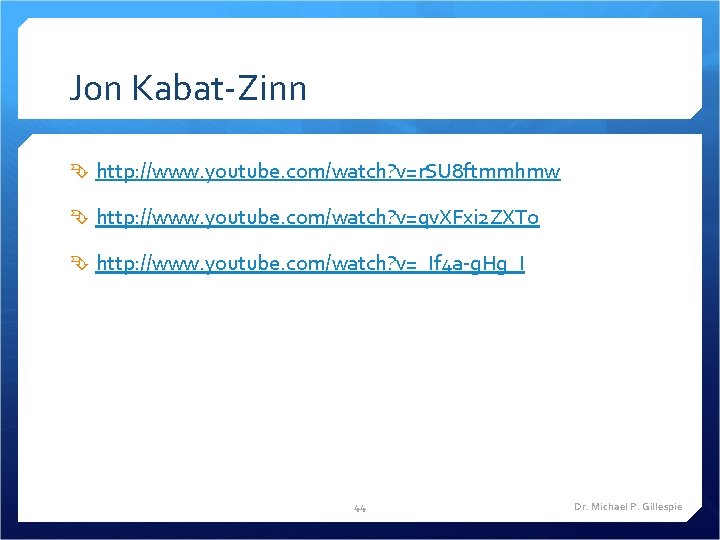 Jon Kabat-Zinn http: //www. youtube. com/watch? v=r. SU 8 ftmmhmw http: //www. youtube. com/watch?