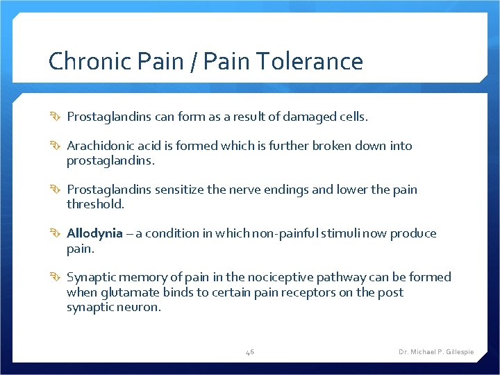 Chronic Pain / Pain Tolerance Prostaglandins can form as a result of damaged cells.