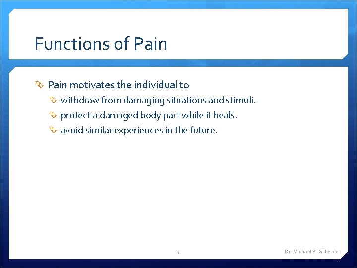 Functions of Pain motivates the individual to withdraw from damaging situations and stimuli. protect