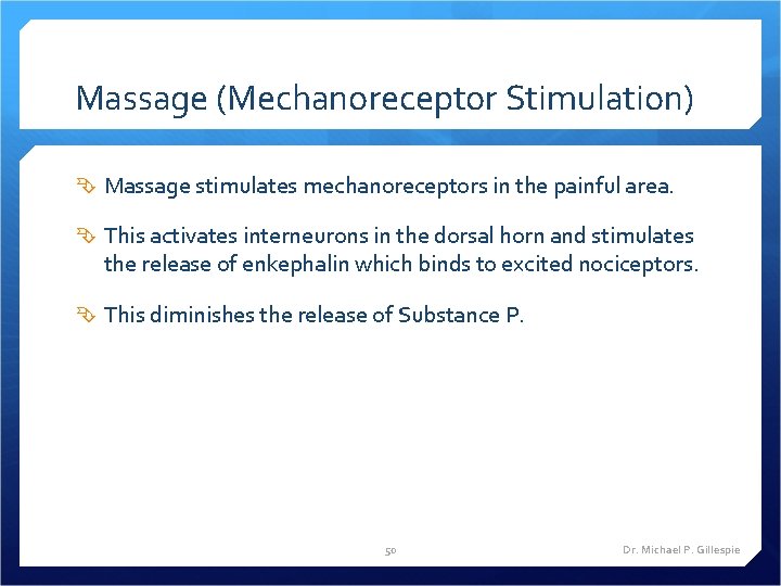 Massage (Mechanoreceptor Stimulation) Massage stimulates mechanoreceptors in the painful area. This activates interneurons in