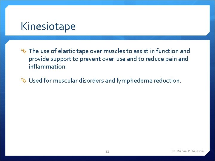 Kinesiotape The use of elastic tape over muscles to assist in function and provide