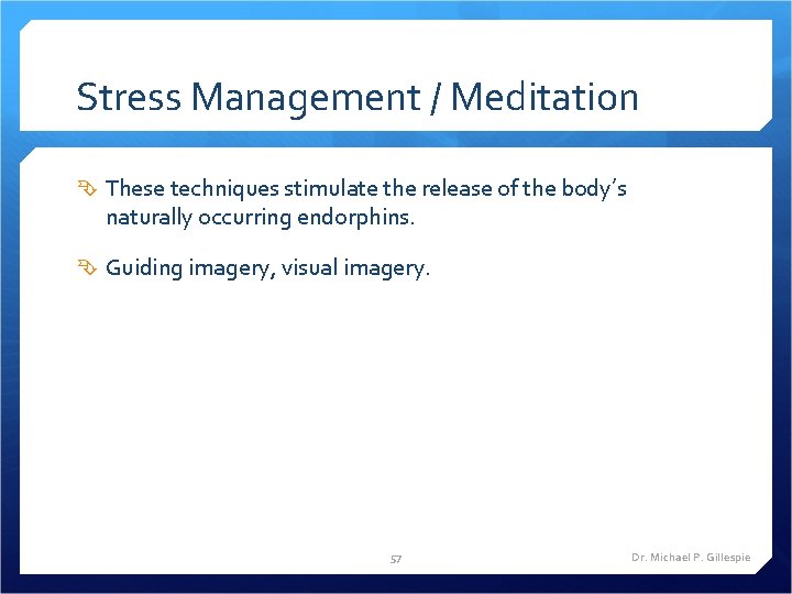 Stress Management / Meditation These techniques stimulate the release of the body’s naturally occurring