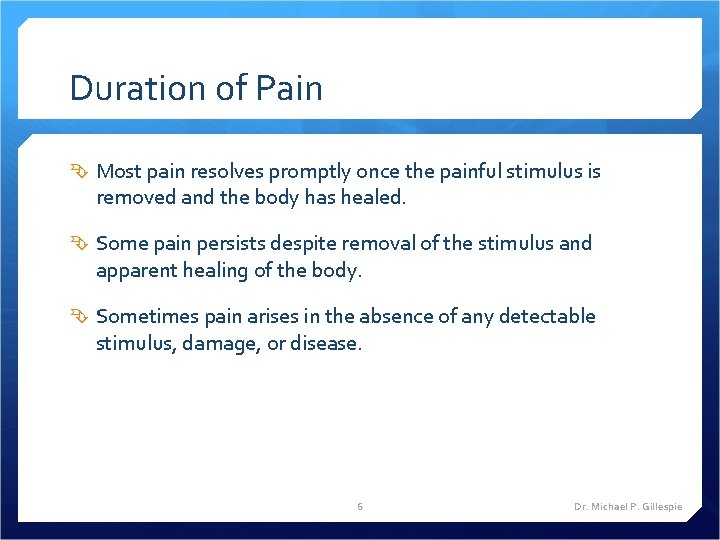 Duration of Pain Most pain resolves promptly once the painful stimulus is removed and