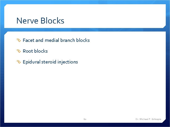 Nerve Blocks Facet and medial branch blocks Root blocks Epidural steroid injections 60 Dr.