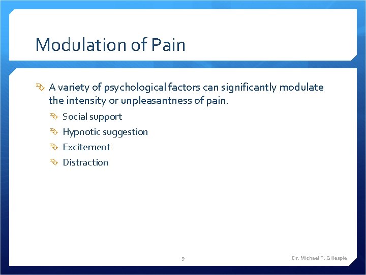 Modulation of Pain A variety of psychological factors can significantly modulate the intensity or