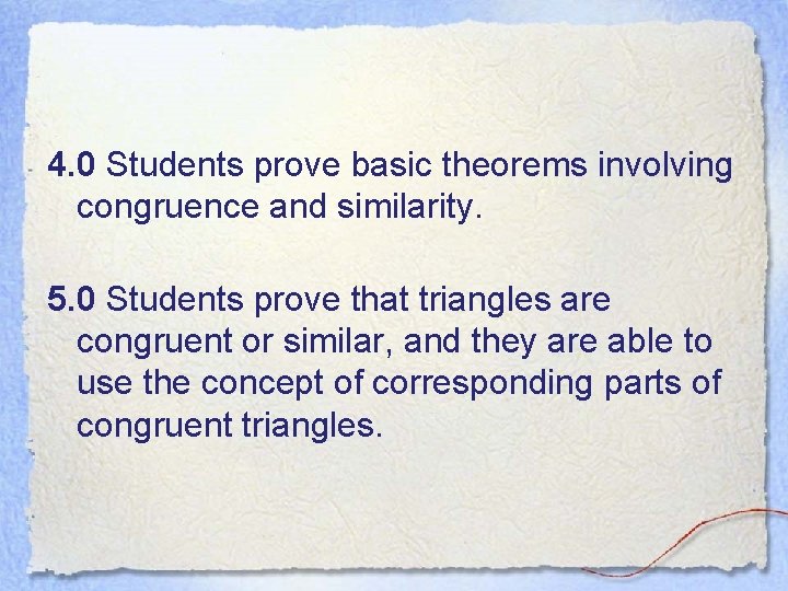 4. 0 Students prove basic theorems involving congruence and similarity. 5. 0 Students prove