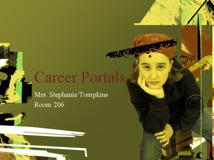 Career Portals Mrs. Stephanie Tompkins Room 206 