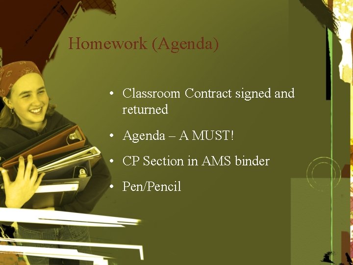 Homework (Agenda) • Classroom Contract signed and returned • Agenda – A MUST! •