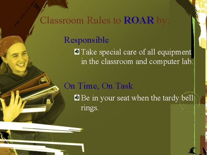 Classroom Rules to ROAR by: Responsible Take special care of all equipment in the