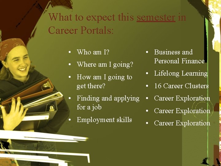 What to expect this semester in Career Portals: • Who am I? • Where