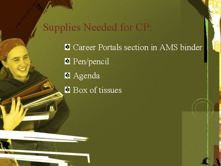 Supplies Needed for CP: Career Portals section in AMS binder Pen/pencil Agenda Box of